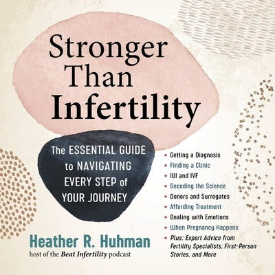 Stronger Than Infertility: The Essential Guide to Navigating Every Step of Your Journey