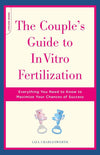 The Couple&#39;s Guide to In Vitro Fertilization